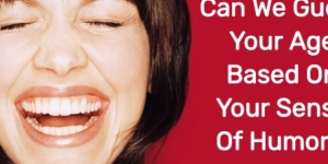 Can We Guess Your Age Based On Your Sense Of Humor?