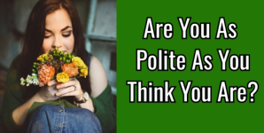 Are You As Polite As You Think You Are?