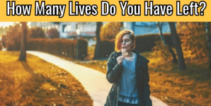 How Many Lives Do You Have Left?