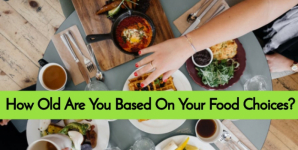 How Old Are You Based On Your Food Choices?