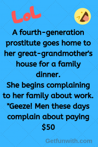 A fourth-generation prostitute goes home to her great-grandmother's house for a family dinner... (funny jokes)
