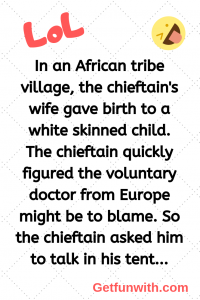 In an African tribe village, the chieftain's wife gave birth to a white skinned child.