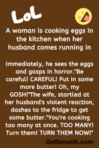 A woman is cooking eggs in the kitchen when her husband comes running in