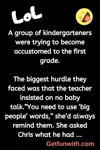 A group of kindergarteners were trying to become accustomed to the first grade.