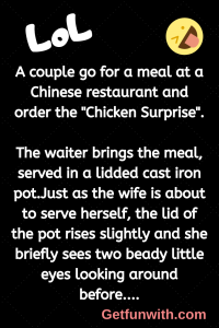 A couple go for a meal at a Chinese restaurant and order the "Chicken Surprise".