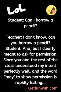 Student: Can I borrow a pencil?