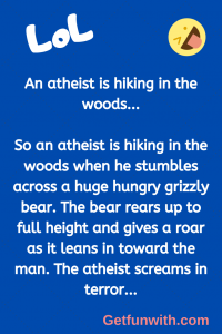 An atheist is hiking in the woods...