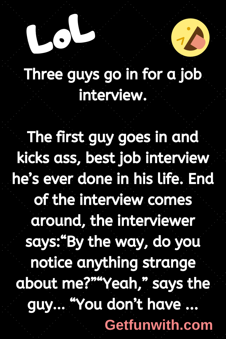 Three guys go in for a job interview.