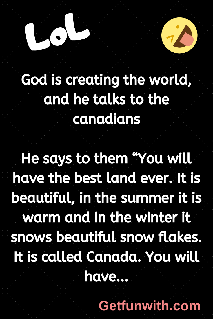 God is creating the world, and he talks to the Canadians