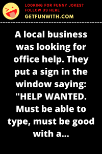 A local business was looking for office help. They put a sign in the window saying: "HELP WANTED. Must be able to type, must be good with a computer and must be bilingual. We are an Equal Opportunity Employer."