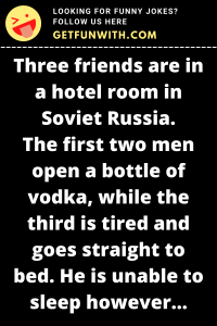 Three friends are in a hotel room in Soviet Russia.