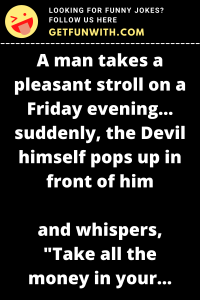 A man takes a pleasant stroll on a Friday evening... suddenly, the Devil himself pops up in front of him