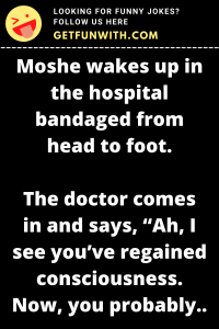 Moshe wakes up in the hospital bandaged from head to foot.
