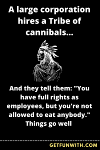 A large corporation hires a Tribe of cannibals...