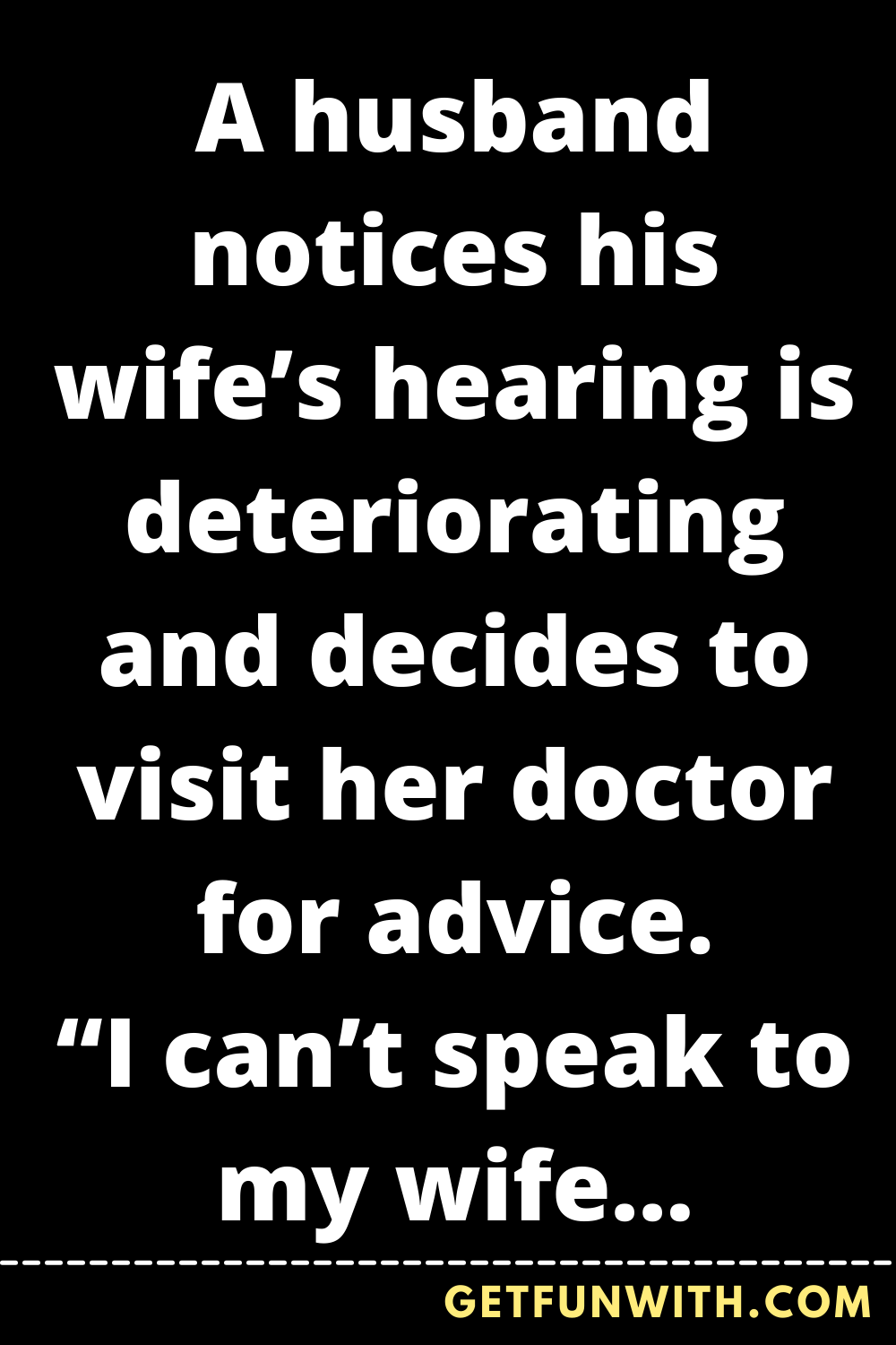 A husband notices his wife’s hearing is deteriorating and decides to visit her doctor for advice.