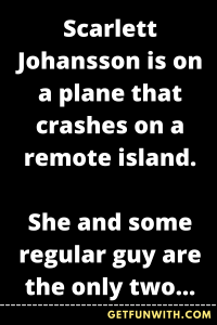 Scarlett Johansson is on a plane that crashes on a remote island.