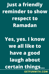 Just a friendly reminder to show respect to Ramadan