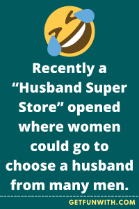 Recently a "Husband Super Store" opened where women could go to choose a husband from many men.