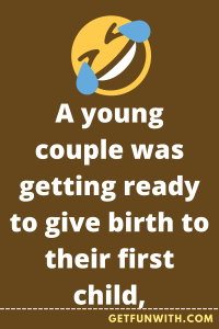 A young couple was getting ready to give birth to their first child,