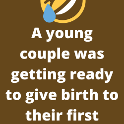 A young couple was getting ready to give birth to their first child,